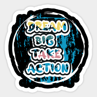 Dream Big Take Action Motivational And Inspirational Sticker